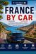 France by Car: Practical Guide to Traveling Through France: Cities, Coasts, Mountains and the Best Routes