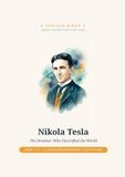 Nikola Tesla: The Dreamer Who Electrified the World