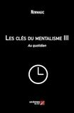 Les clés du mentalisme III: Au quotidien