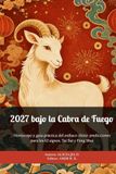 2027 bajo la Cabra de Fuego: Horóscopo y guía práctica del zodiaco chino: predicciones para los 12 signos, Tai Sui y Feng Shui