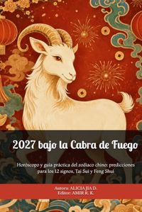 2027 bajo la Cabra de Fuego: Horóscopo y guía práctica del zodiaco chino: predicciones para los 12 signos, Tai Sui y Feng Shui