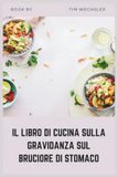IL LIBRO DI CUCINA SULLA GRAVIDANZA SUL BRUCIORE DI STOMACO