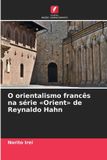 O Edicoes Nosso Conhecimento O orientalismo francês na série Orient de Reynaldo Hahn