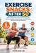 EXERCISE SNACKS AFTER 50: Short 5-Minute Workouts to Build Strength, Improve Mobility, Boost Energy, and Stay Active Without Long Gym Sessions