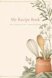 My Recipe Book: Cute Cookbook Gift for Women & Family