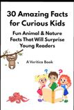 30 Amazing Facts for Curious Kids: Fun Animal and Nature Facts That Will Surprise Young Readers