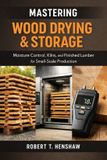 Mastering Libri GmbH Mastering Wood Drying & Storage: A Comprehensive Guide: Moisture Control, Kilns, and Finished Lumber for Small-Scale Production