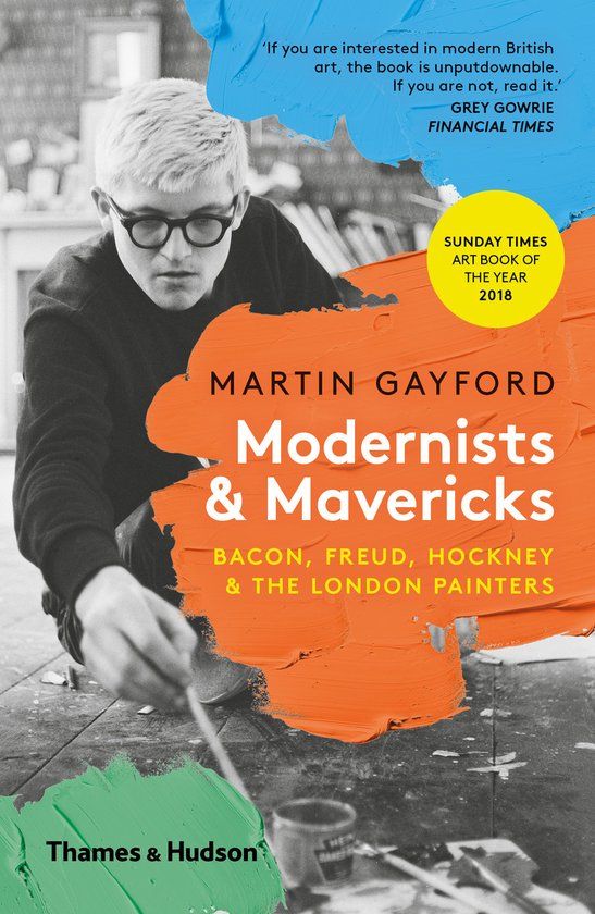 Modernists Thames & Hudson Ltd Modernists & Mavericks: Bacon, Freud, Hockney and the London Painters