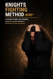 KNIGHTS FIGHTING METHOD (KFM)™: A SYSTEM OF DIRECT SELF-DEFENSE Powered by Procedural Intelligence™ Built through Decision Compression™