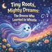 Tiny Breeze Tiny Roots, Mighty Dreams: The Breeze Who Learned to Whistle