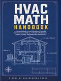 HVAC Math Handbook: A Complete Guide to Load Calculations, Formulas, Unit Conversions, Airflow, and Practice Problems for Heating, Cooling, & Refrigeration Technicians