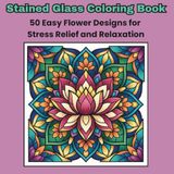 Stained Glass Coloring Book: 50 Easy Flower Designs for Stress Relief and Relaxation