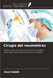 Cirugía OmniScriptum SRL Cirugía del neumotórax: Historia, datos actuales y perspectivas, ventajas y desventajas según las vías de acceso utilizadas Paperback