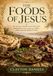 The Foods of Jesus: 125 Ancient Mediterranean Recipes Inspired by First-Century Galilee, Judea, and the Biblical Table