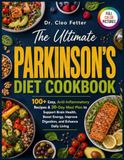The Parkinson’s Diet Cookbook: 100+ Easy, Anti-Inflammatory Recipes & 30-Day Meal Plan to Support Brain Health, Boost Energy, Improve Digestion, and Enhance Daily Living
