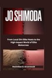 Jo Shimoda: From Local Dirt Bike Heats to the High-Impact World of Elite Motocross