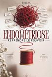 ENDOMÉTRIOSE Independently Published ENDOMÉTRIOSE : REPRENDRE LE POUVOIR: Douleurs , règles douloureuses, fatigue et troubles digestifs : le guide pratique pour mieux gérer les crises, réduire leur impact et retrouver une vie p Paperback