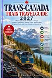 Trans-Canada Train Travel Guide 2027