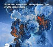 Sonic Rendezvous Gregory Vajda, Ensemble Ars Nova & Clémence Le Gac - Between Dusk And Dawn (CD)