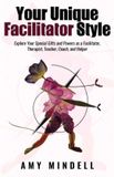 Your Libri GmbH Your Unique Facilitator Style: Explore Your Special Gifts and Powers as a Facilitator, Therapist, Teacher, Coach, and Helper Paperback