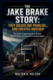 The Libri GmbH The Jake Brake Story: They Solved One Problem… and Created Another Paperback
