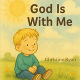 God Is With Me: A little boy’s everyday moments with God
