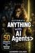 Automate Anything with AI Agents: 50 Powerful Workflows for Business Growth