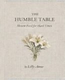 The Humble Table: Honest Foods for Hard Times