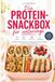 Die Protein-Snackbox für unterwegs - Das High-Protein-Kochbuch mit Meal-Prep- & Airfryer-Rezepten für Büro, Schule & Heißhunger