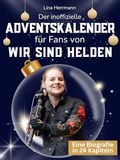 Der inoffizielle Adventskalender für Fans von Wir sind Helden: 24 Tage mit deinem Star bis Weihnachten. Fanbuch und Biografie in einem. Das ideale Geschenkt für alle Fans.