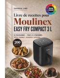 Livre Moulinex Livre de recettes pour Moulinex Easy Fry Compact 3 L: 200 recettes pour les petits foyers, du petit-déjeuner au dessert