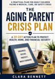 The Aging Parent Crisis Plan: A 30-Day Action Plan to Protect Health, Home, and Financial Security