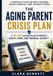 The Aging Parent Crisis Plan: A 30-Day Action Plan to Protect Health, Home, and Financial Security