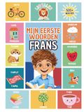 Mijn Eerste 500 Woorden Frans: Een tweetalig Nederlands-Frans kinderboek | Met kleurrijke illustraties en Uitspraak tips