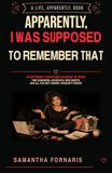 Apparently, I Was Supposed to Remember That: An Extremely Unfocused Account of ADHD, Time Blindness, Accidental Side Quests, and All the Shit I Swore I Wouldn't Forget