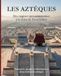 Les Aztèques: Des origines mésoaméricaines à la chute de Tenochtitlan