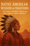 Native American Wisdom and Traditions: The Sioux, Cherokee, Navajo and Hopi Tribes of North America: A Comprehensive Guide to Indigenous Languages, ... the Sioux, Cherokee, Navajo and Hopi Peoples