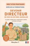 Devenir directeur de zoo ou de parc animalier: Le guide clair pour s'orienter ou se reconvertir