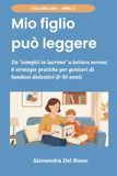 Mio Figlio Può Leggere: Da "compiti in lacrime" a lettura serena: 6 strategie pratiche per genitori di bambini dislessici (6-10 anni)