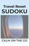 Travel Reset Sudoku: Calm On the Go | 5x8 inches, 110 pages | 50+ Puzzles | Solutions Included