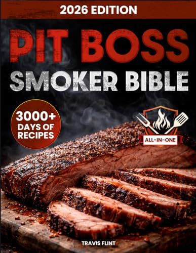 Pit Boss Smoker Bible: Master Your Wood Pellet Grill with Fail-Proof & Juicy Recipes, No Guesswork, Perfect Every Time | Become a Backyard BBQ Hero and Impress Family & Friends