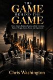 The Game Behind the Game: Street Smarts, Business Smarts, and the Unwritten Rules of People, Money, Power, and Opportunity