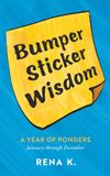 Bumper Sticker Wisdom: A Year of Ponders January through December