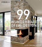 99 WUNDERBARE OFEN-DESIGNS: Ein Bildband über exklusives Wohndesign mit Öfen, Kaminen und maßgefertigten Feuerobjekten - Architektur, Ästhetik, Atmosphäre. Viele Inspirationen für stilvolle Wärme.
