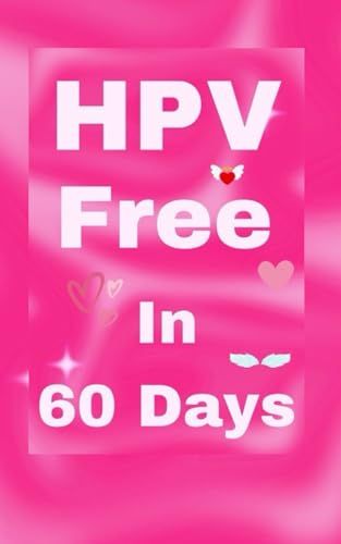 HPV Free In 60 Days: Natural Remedy for HPV and Genital Warts - Paperback