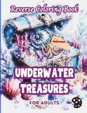 Underwater Treasures Reverse Coloring Book For Adults