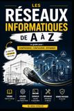Les Réseaux Informatiques de A à Z: Le Guide pour : Comprendre, configurer, dépanner