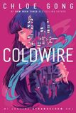 Coldwire: the start of a thrilling new dystopian series from the SUNDAY TIMES bestselling author of THESE VIOLENT DELIGHTS: 1