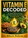 VITAMIN E DECODED: The Hidden Miracle Nutrient for Radiant Health, Glowing Skin & Lasting Vitality