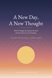 A New Day, A New Thought: 365 Daily Reflections and Guided Journal Pages for Healing, Recovery, and Spiritual Growth